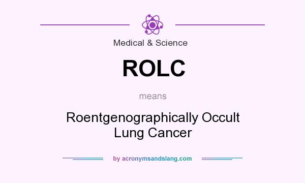 What does ROLC mean? It stands for Roentgenographically Occult Lung Cancer