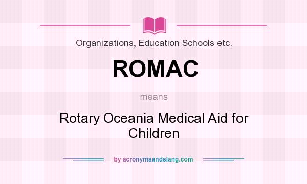 What does ROMAC mean? It stands for Rotary Oceania Medical Aid for Children