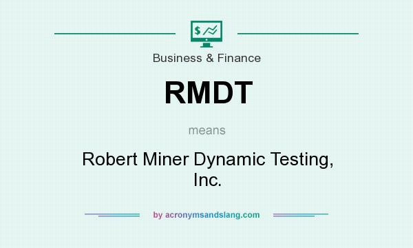 What does RMDT mean? It stands for Robert Miner Dynamic Testing, Inc.