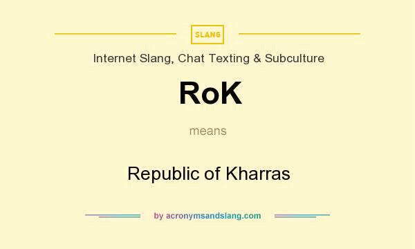 What does RoK mean? It stands for Republic of Kharras