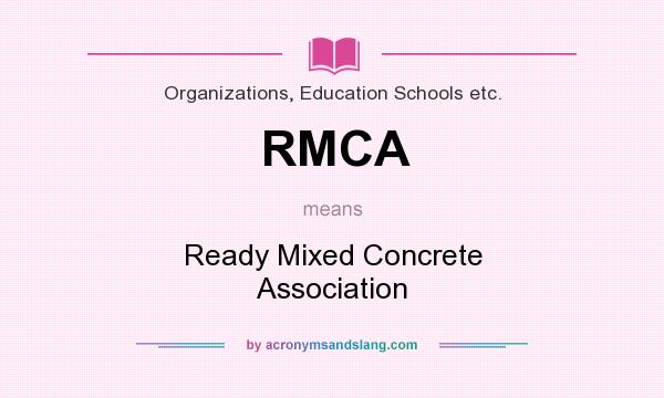 What does RMCA mean? It stands for Ready Mixed Concrete Association