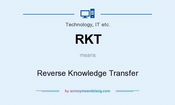 What does RKT mean? It stands for Reverse Knowledge Transfer