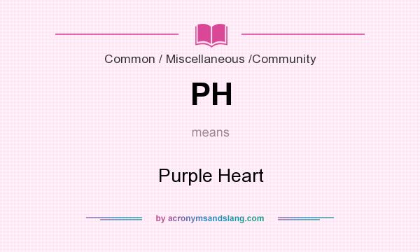 What does PH mean? It stands for Purple Heart