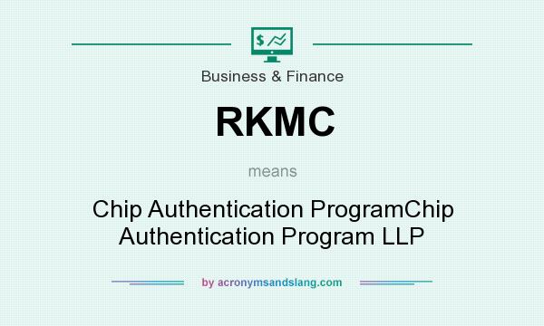 What does RKMC mean? It stands for Chip Authentication ProgramChip Authentication Program LLP