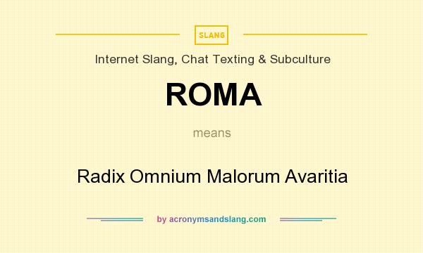 What does ROMA mean? It stands for Radix Omnium Malorum Avaritia