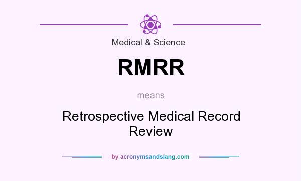 What does RMRR mean? It stands for Retrospective Medical Record Review