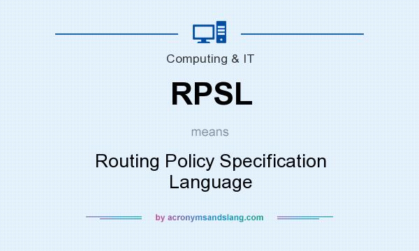 What does RPSL mean? It stands for Routing Policy Specification Language