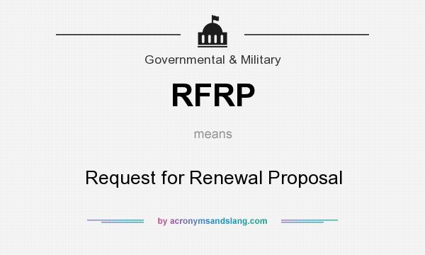 What does RFRP mean? It stands for Request for Renewal Proposal