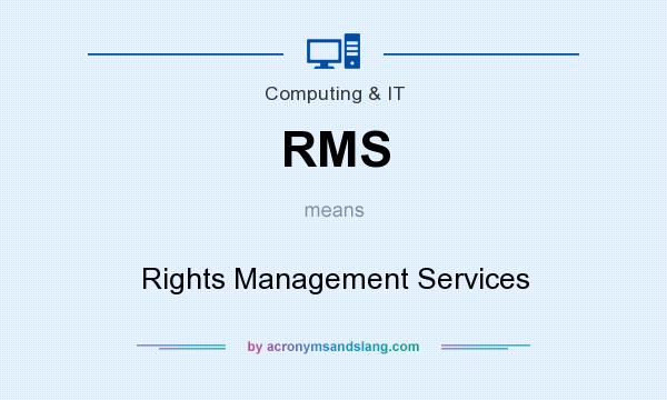 What does RMS mean? It stands for Rights Management Services