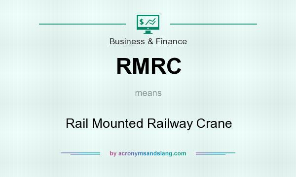 What does RMRC mean? It stands for Rail Mounted Railway Crane
