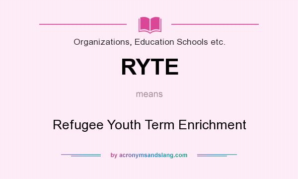 What does RYTE mean? It stands for Refugee Youth Term Enrichment