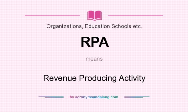 What does RPA mean? It stands for Revenue Producing Activity