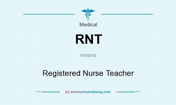 What does RNT mean? It stands for Registered Nurse Teacher