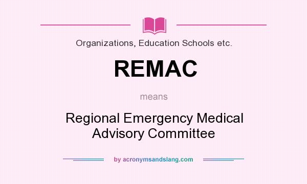 What does REMAC mean? It stands for Regional Emergency Medical Advisory Committee