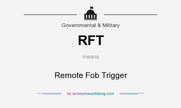 What does RFT mean? It stands for Remote Fob Trigger