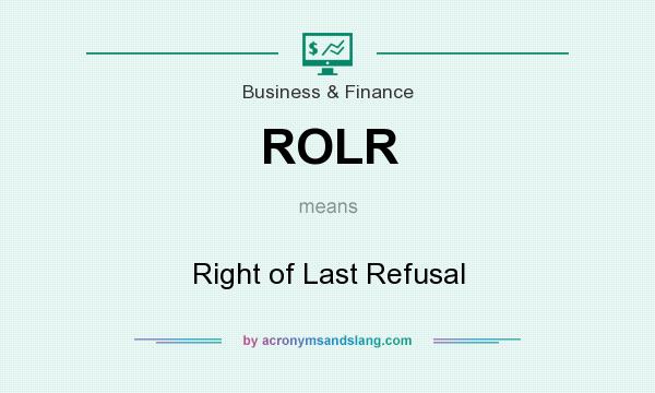 What does ROLR mean? It stands for Right of Last Refusal