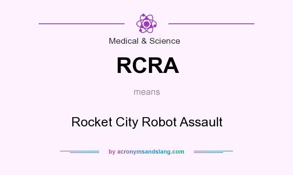 What does RCRA mean? It stands for Rocket City Robot Assault