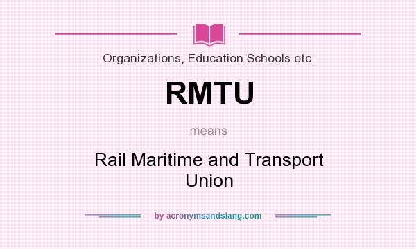 What does RMTU mean? It stands for Rail Maritime and Transport Union