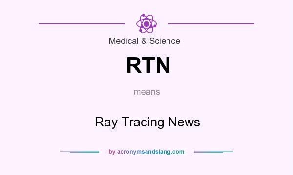 What does RTN mean? It stands for Ray Tracing News