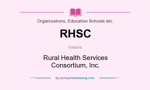 What does RHSC mean? It stands for Rural Health Services Consortium, Inc.