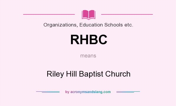 What does RHBC mean? It stands for Riley Hill Baptist Church