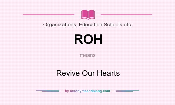 What does ROH mean? It stands for Revive Our Hearts