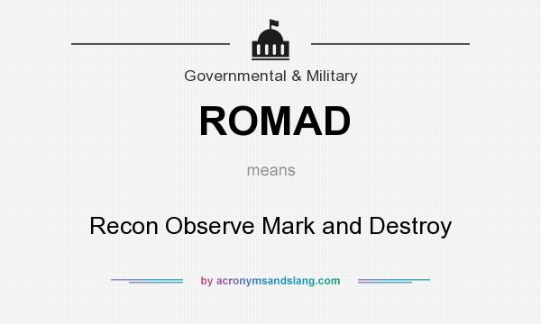 What does ROMAD mean? It stands for Recon Observe Mark and Destroy