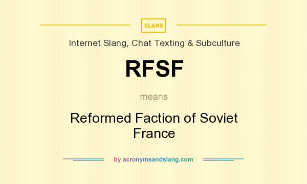 What does RFSF mean? It stands for Reformed Faction of Soviet France
