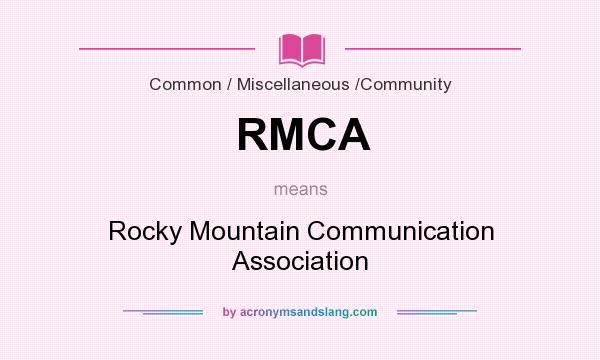 What does RMCA mean? It stands for Rocky Mountain Communication Association