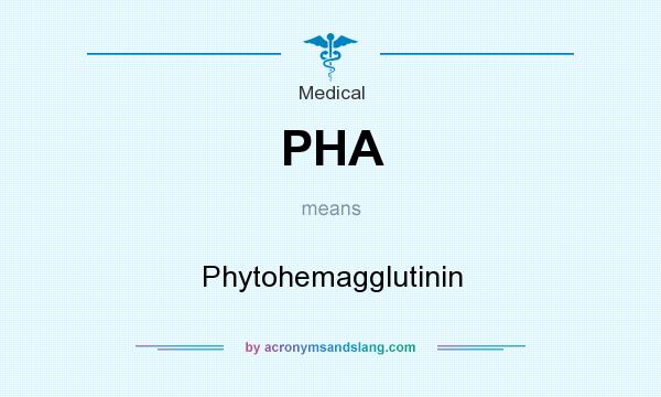 What does PHA mean? It stands for Phytohemagglutinin