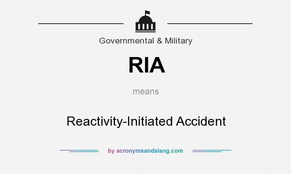 What does RIA mean? It stands for Reactivity-Initiated Accident
