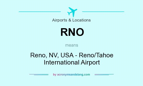 What does RNO mean? It stands for Reno, NV, USA - Reno/Tahoe International Airport