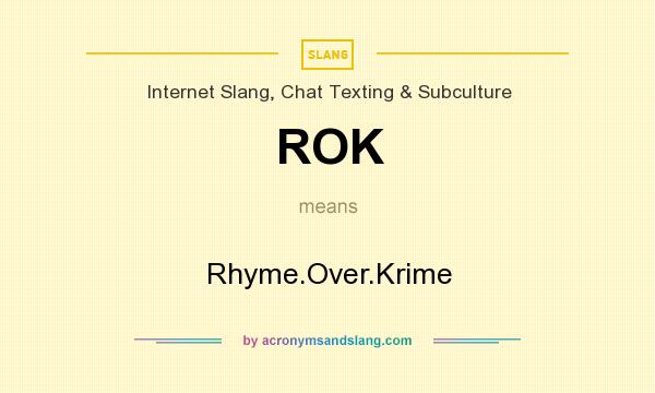 What does ROK mean? It stands for Rhyme.Over.Krime