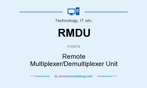 What does RMDU mean? It stands for Remote Multiplexer/Demultiplexer Unit