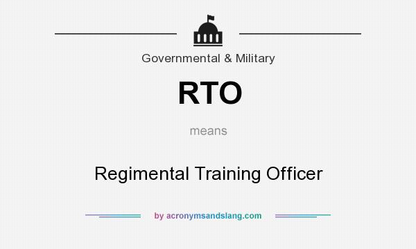 What does RTO mean? It stands for Regimental Training Officer
