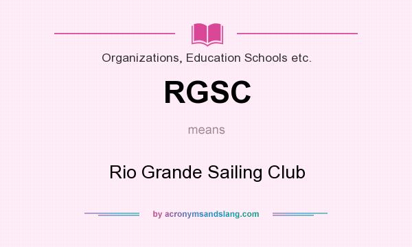 What does RGSC mean? It stands for Rio Grande Sailing Club