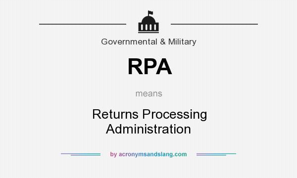 What does RPA mean? It stands for Returns Processing Administration