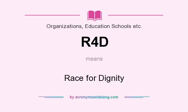 What does R4D mean? It stands for Race for Dignity
