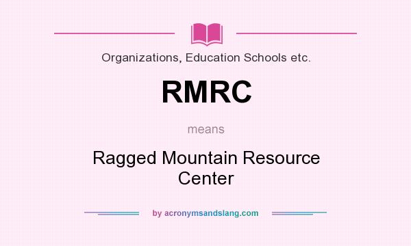What does RMRC mean? It stands for Ragged Mountain Resource Center