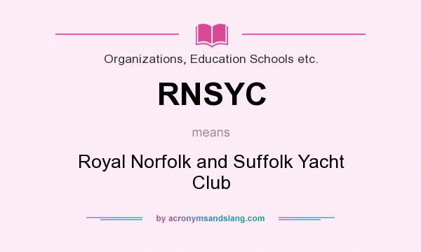 What does RNSYC mean? It stands for Royal Norfolk and Suffolk Yacht Club