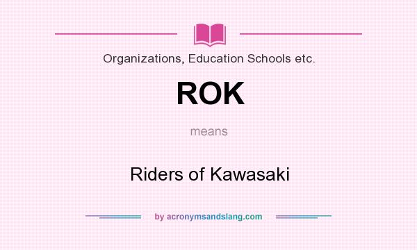 What does ROK mean? It stands for Riders of Kawasaki