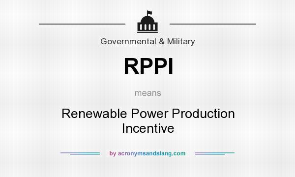 What does RPPI mean? It stands for Renewable Power Production Incentive