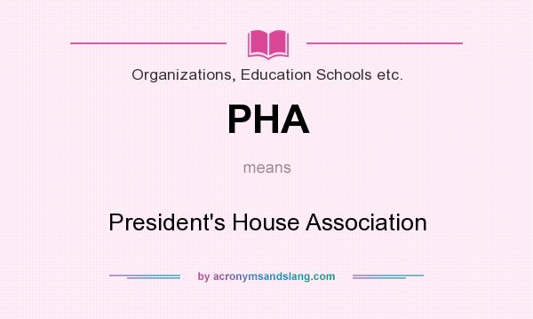 What does PHA mean? It stands for President`s House Association