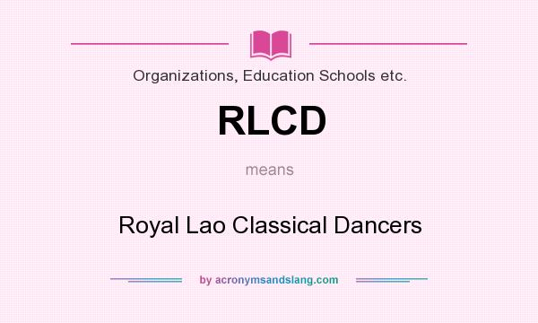 What does RLCD mean? It stands for Royal Lao Classical Dancers