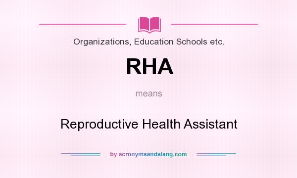 What does RHA mean? It stands for Reproductive Health Assistant