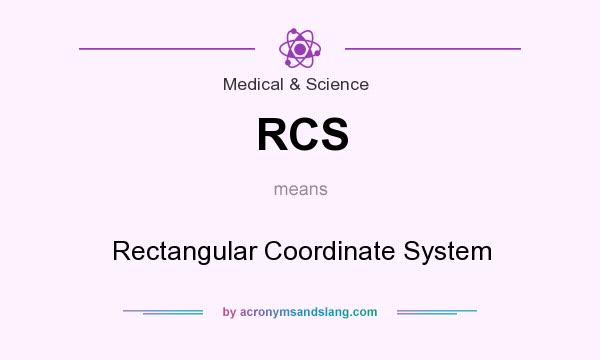 What does RCS mean? It stands for Rectangular Coordinate System