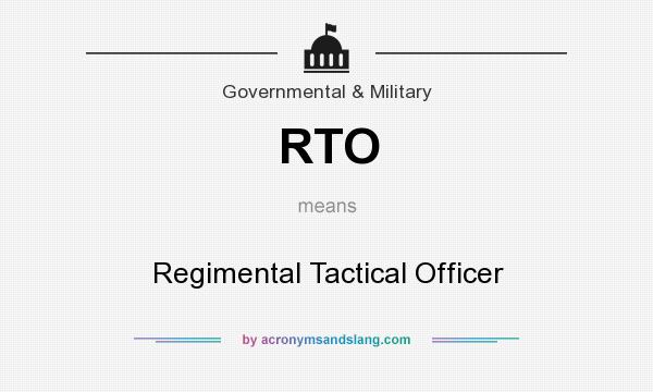 What does RTO mean? It stands for Regimental Tactical Officer