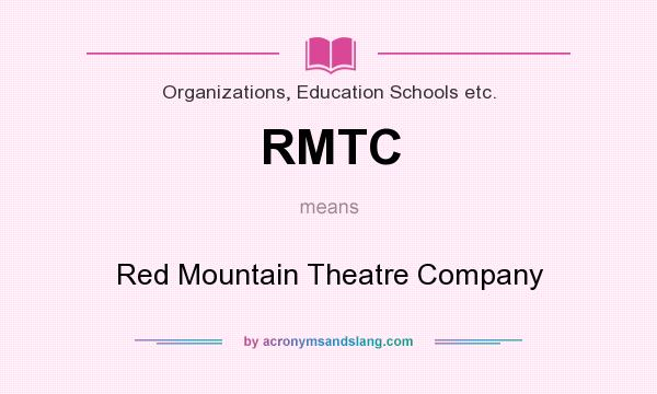 What does RMTC mean? It stands for Red Mountain Theatre Company