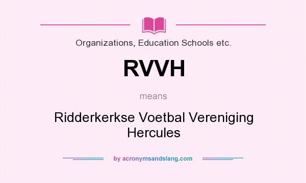 What does RVVH mean? It stands for Ridderkerkse Voetbal Vereniging Hercules