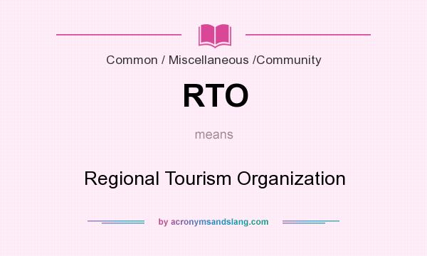 What does RTO mean? It stands for Regional Tourism Organization